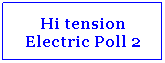 Text Box: Hi tension Electric Poll 2
