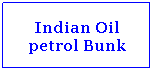 Text Box: Indian Oil petrol Bunk
